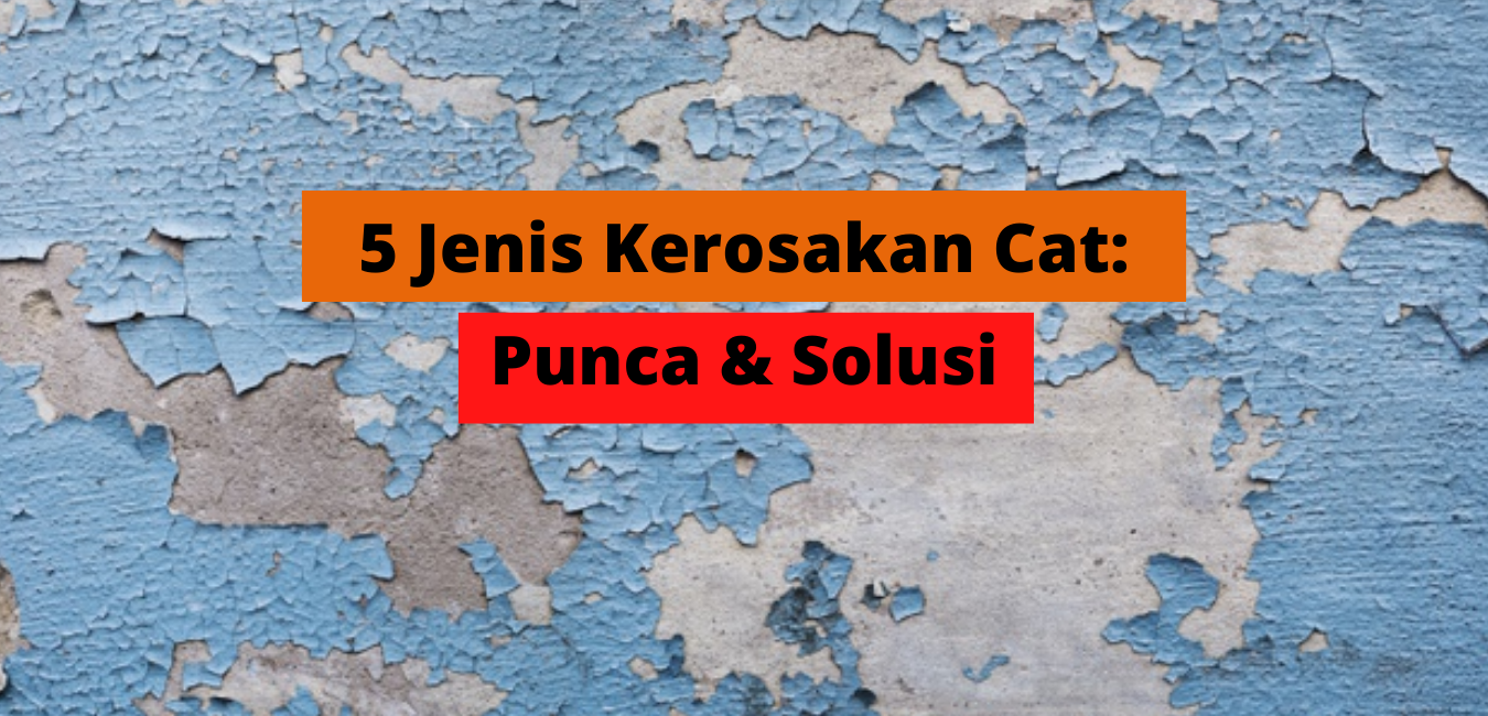 Read more about the article 5 Jenis Kerosakan Cat Pada Dinding Rumah : Punca & Solusi